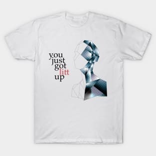 You Just Got Litt Up! T-Shirt